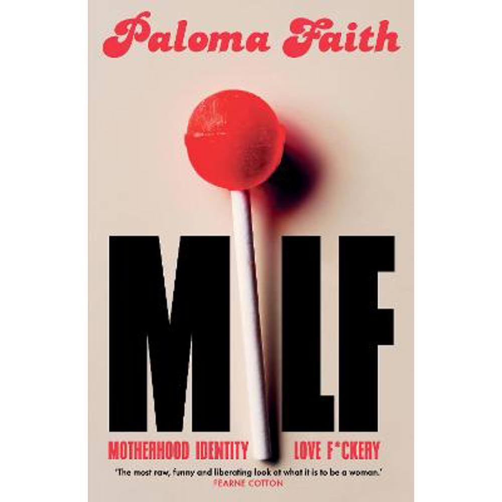 MILF: Motherhood, Identity, Love and F*ckery (Hardback) - Paloma Faith